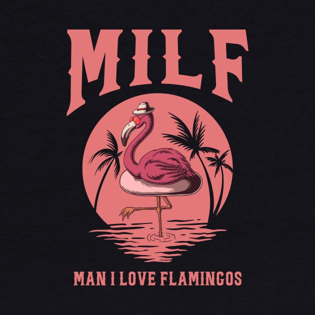 Milf Man I Love Flamingos by Aratack Kinder